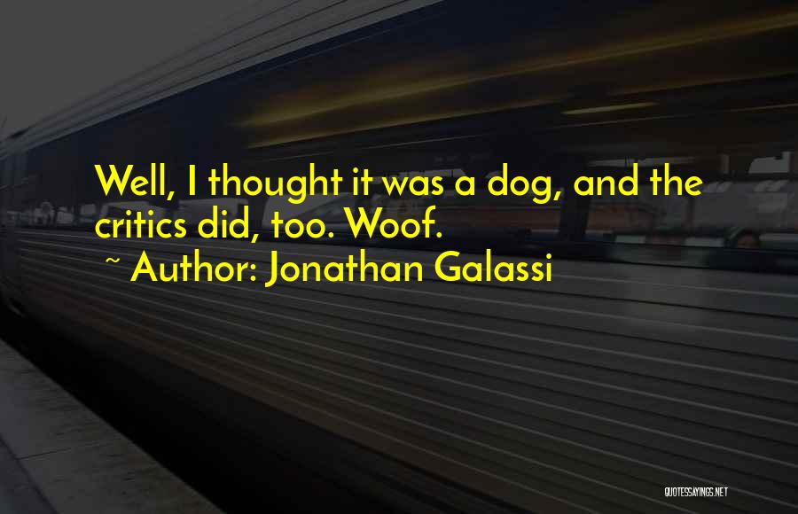 Jonathan Galassi Quotes: Well, I Thought It Was A Dog, And The Critics Did, Too. Woof.