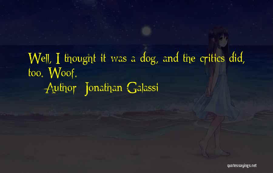 Jonathan Galassi Quotes: Well, I Thought It Was A Dog, And The Critics Did, Too. Woof.