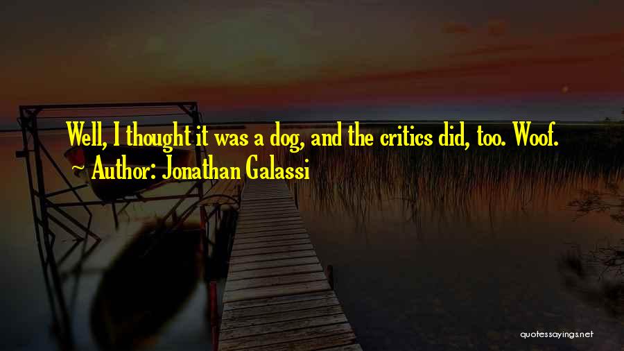 Jonathan Galassi Quotes: Well, I Thought It Was A Dog, And The Critics Did, Too. Woof.