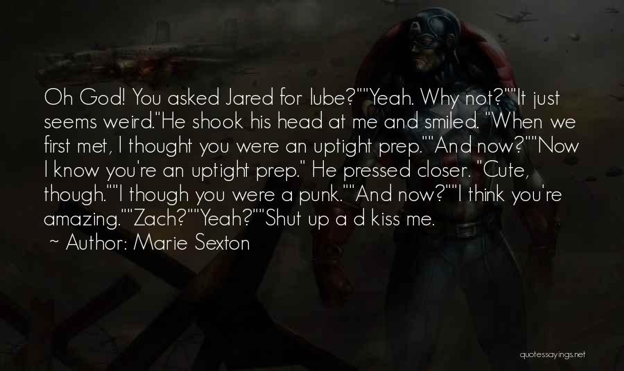 Marie Sexton Quotes: Oh God! You Asked Jared For Lube?yeah. Why Not?it Just Seems Weird.he Shook His Head At Me And Smiled. When