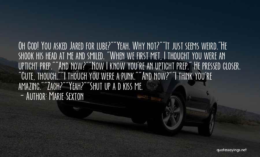 Marie Sexton Quotes: Oh God! You Asked Jared For Lube?yeah. Why Not?it Just Seems Weird.he Shook His Head At Me And Smiled. When