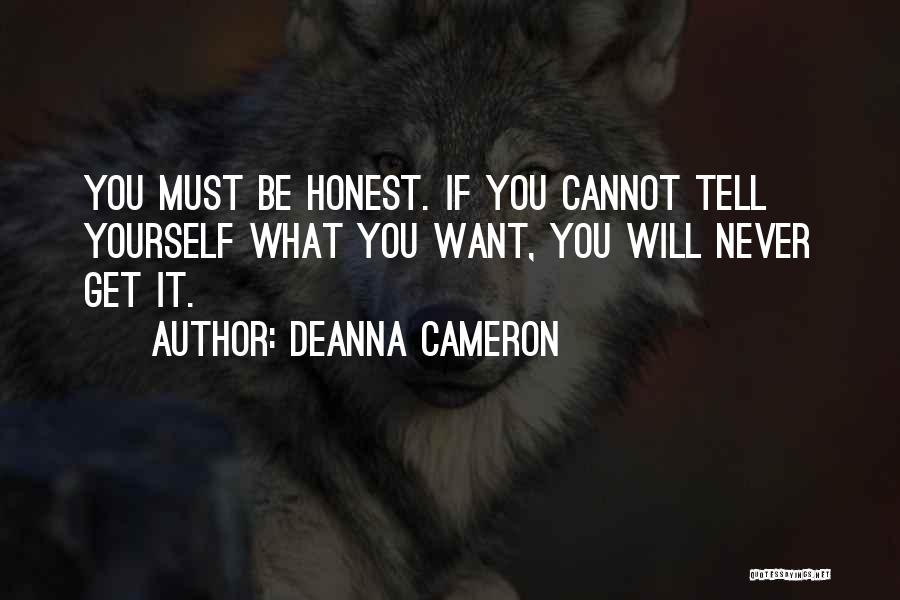 DeAnna Cameron Quotes: You Must Be Honest. If You Cannot Tell Yourself What You Want, You Will Never Get It.