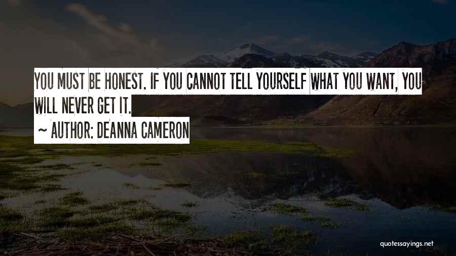 DeAnna Cameron Quotes: You Must Be Honest. If You Cannot Tell Yourself What You Want, You Will Never Get It.