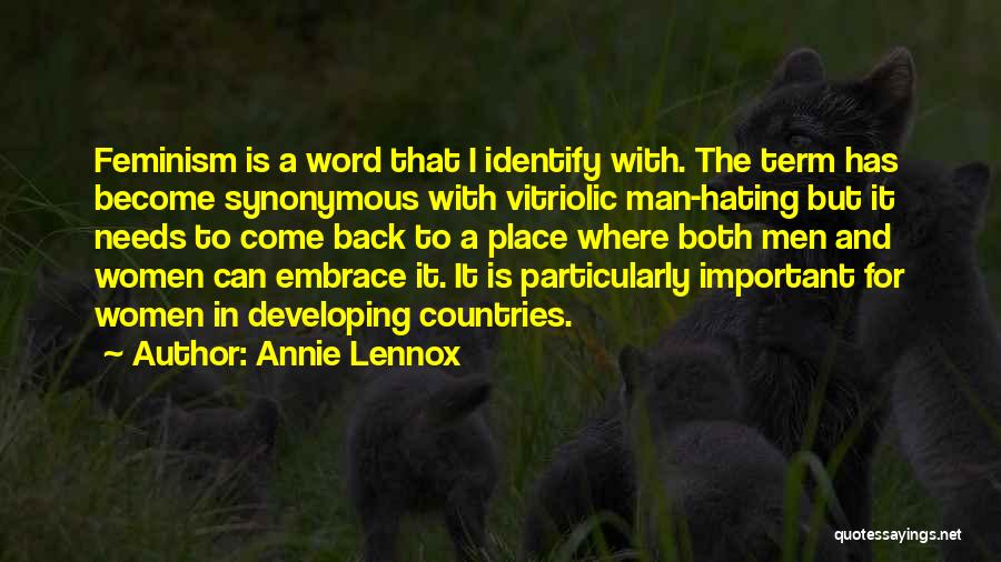 Annie Lennox Quotes: Feminism Is A Word That I Identify With. The Term Has Become Synonymous With Vitriolic Man-hating But It Needs To