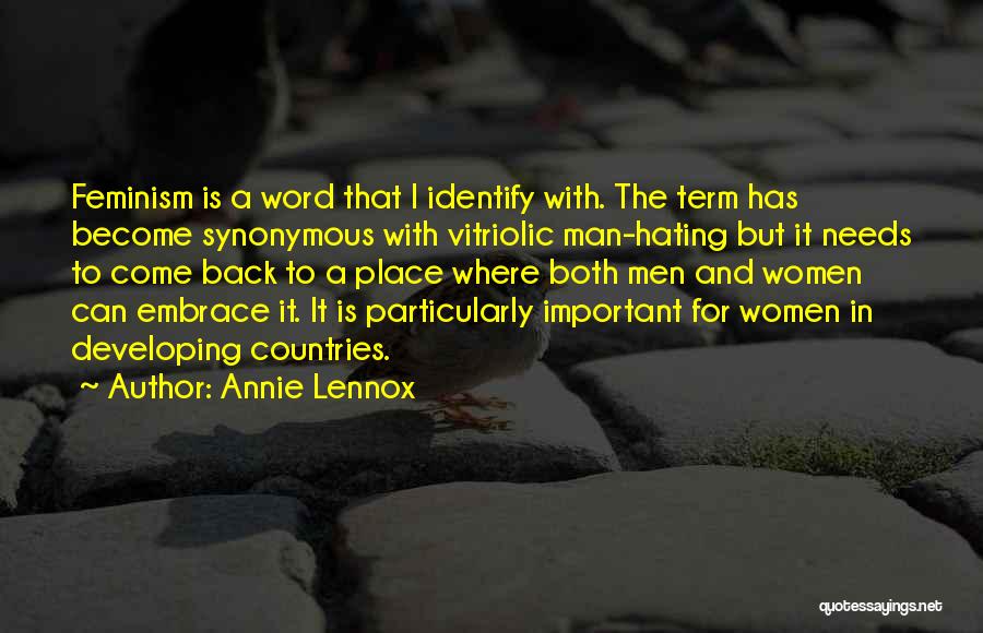 Annie Lennox Quotes: Feminism Is A Word That I Identify With. The Term Has Become Synonymous With Vitriolic Man-hating But It Needs To