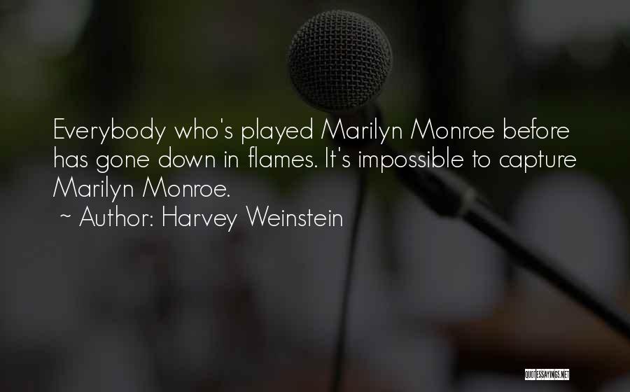 Harvey Weinstein Quotes: Everybody Who's Played Marilyn Monroe Before Has Gone Down In Flames. It's Impossible To Capture Marilyn Monroe.