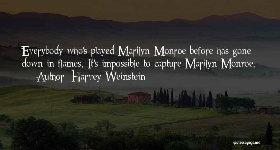 Harvey Weinstein Quotes: Everybody Who's Played Marilyn Monroe Before Has Gone Down In Flames. It's Impossible To Capture Marilyn Monroe.