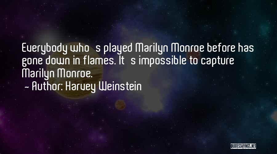 Harvey Weinstein Quotes: Everybody Who's Played Marilyn Monroe Before Has Gone Down In Flames. It's Impossible To Capture Marilyn Monroe.