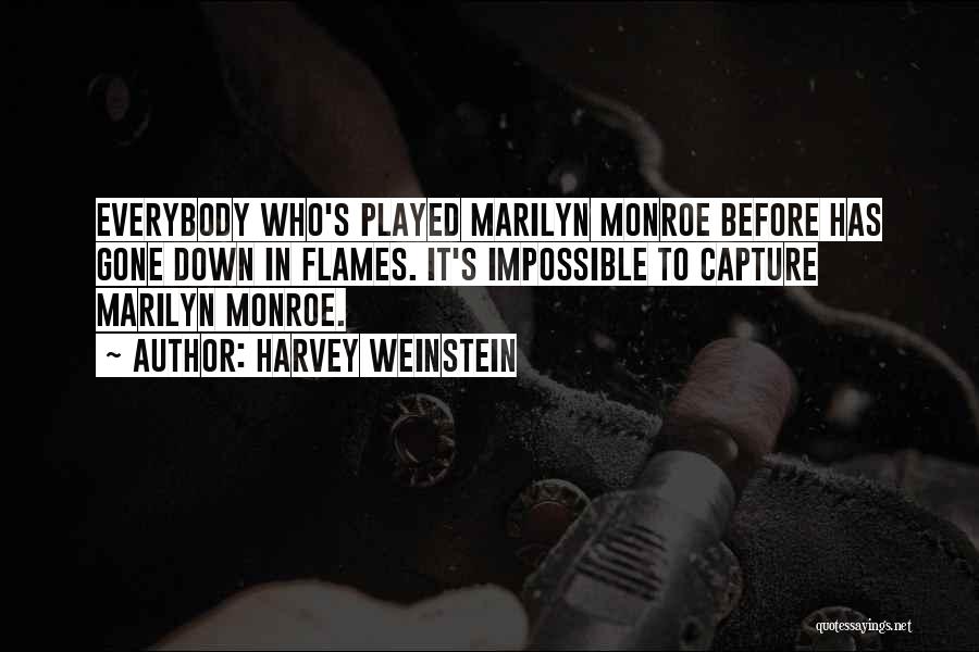 Harvey Weinstein Quotes: Everybody Who's Played Marilyn Monroe Before Has Gone Down In Flames. It's Impossible To Capture Marilyn Monroe.