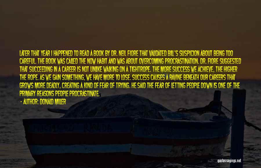 Donald Miller Quotes: Later That Year I Happened To Read A Book By Dr. Neil Fiore That Validated Bill's Suspicion About Being Too