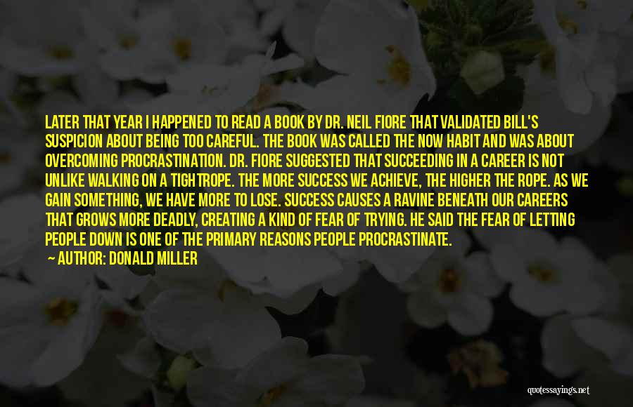 Donald Miller Quotes: Later That Year I Happened To Read A Book By Dr. Neil Fiore That Validated Bill's Suspicion About Being Too