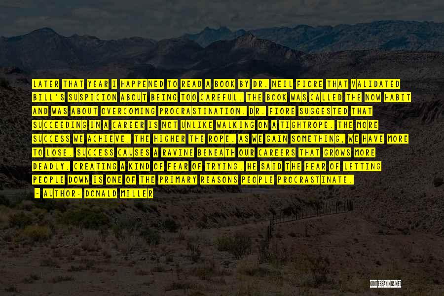 Donald Miller Quotes: Later That Year I Happened To Read A Book By Dr. Neil Fiore That Validated Bill's Suspicion About Being Too
