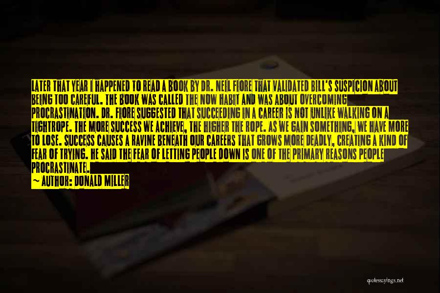 Donald Miller Quotes: Later That Year I Happened To Read A Book By Dr. Neil Fiore That Validated Bill's Suspicion About Being Too