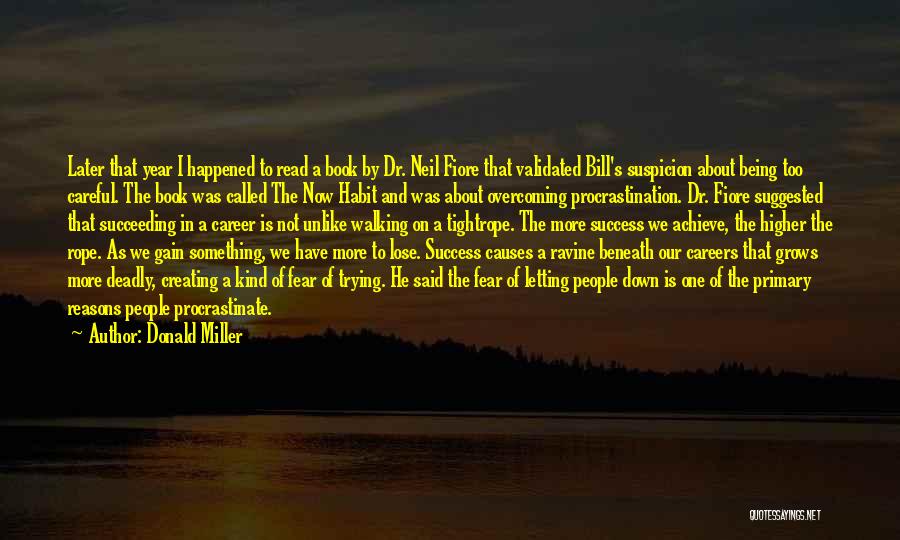 Donald Miller Quotes: Later That Year I Happened To Read A Book By Dr. Neil Fiore That Validated Bill's Suspicion About Being Too