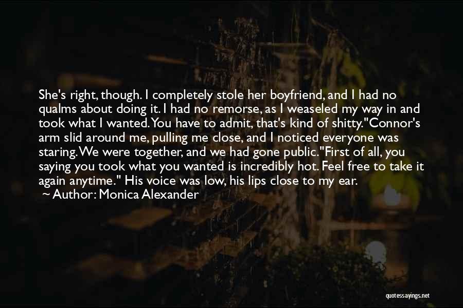 Monica Alexander Quotes: She's Right, Though. I Completely Stole Her Boyfriend, And I Had No Qualms About Doing It. I Had No Remorse,