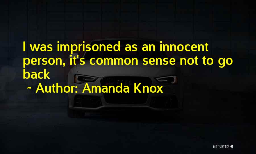 Amanda Knox Quotes: I Was Imprisoned As An Innocent Person, It's Common Sense Not To Go Back