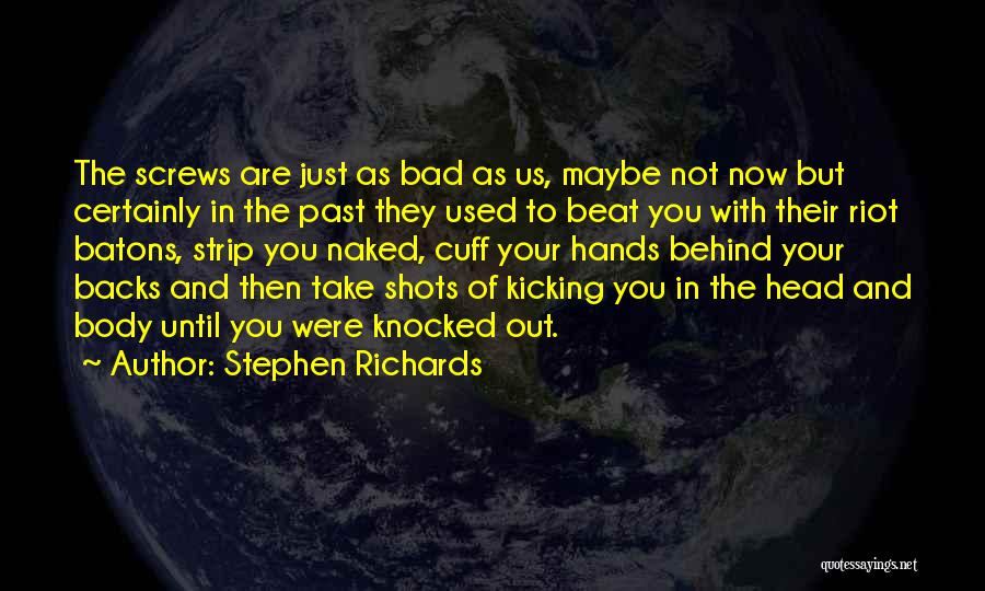 Stephen Richards Quotes: The Screws Are Just As Bad As Us, Maybe Not Now But Certainly In The Past They Used To Beat