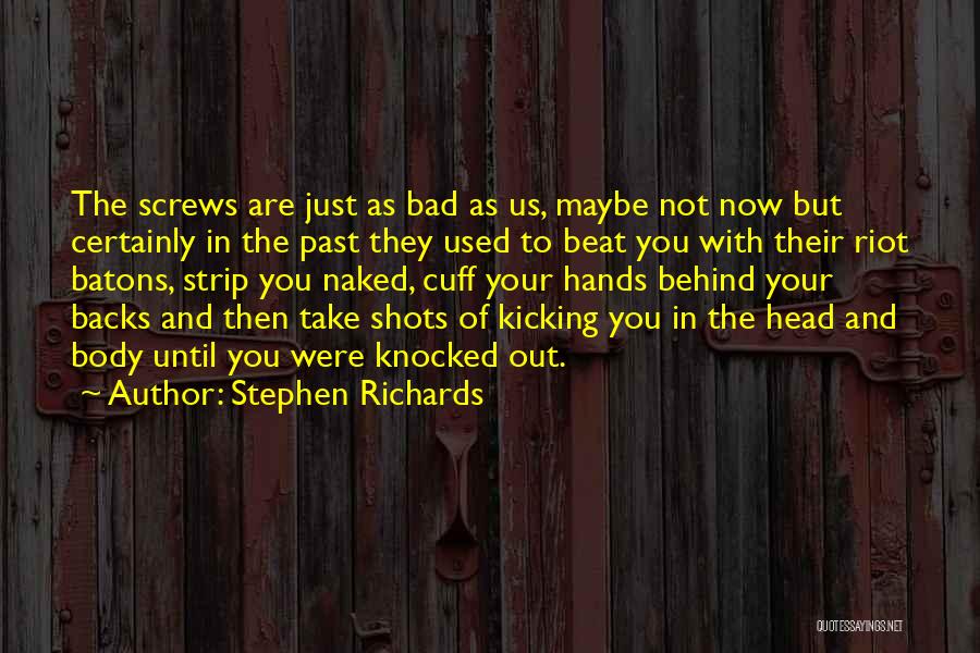 Stephen Richards Quotes: The Screws Are Just As Bad As Us, Maybe Not Now But Certainly In The Past They Used To Beat