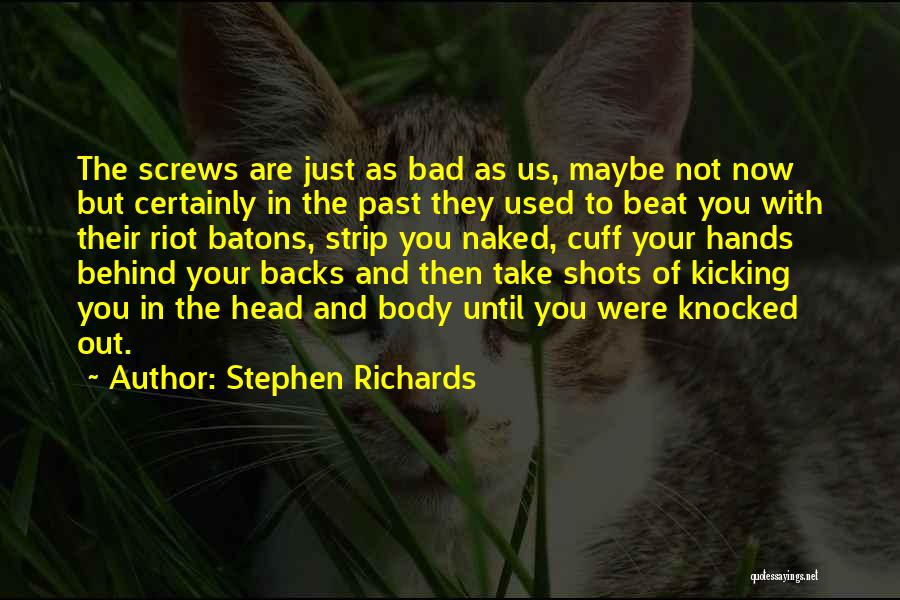 Stephen Richards Quotes: The Screws Are Just As Bad As Us, Maybe Not Now But Certainly In The Past They Used To Beat