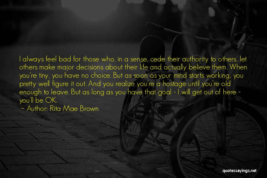 Rita Mae Brown Quotes: I Always Feel Bad For Those Who, In A Sense, Cede Their Authority To Others, Let Others Make Major Decisions