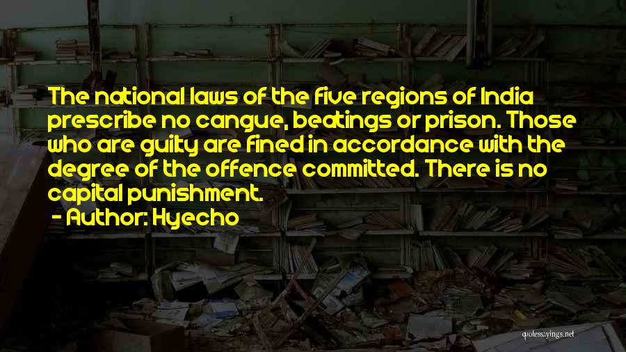Hyecho Quotes: The National Laws Of The Five Regions Of India Prescribe No Cangue, Beatings Or Prison. Those Who Are Guilty Are