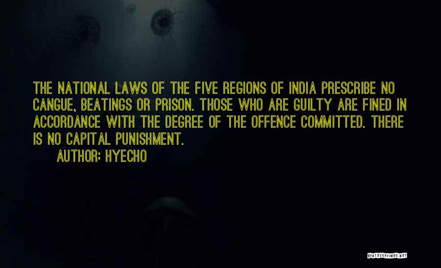 Hyecho Quotes: The National Laws Of The Five Regions Of India Prescribe No Cangue, Beatings Or Prison. Those Who Are Guilty Are