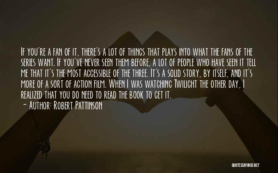 Robert Pattinson Quotes: If You're A Fan Of It, There's A Lot Of Things That Plays Into What The Fans Of The Series