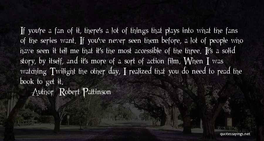 Robert Pattinson Quotes: If You're A Fan Of It, There's A Lot Of Things That Plays Into What The Fans Of The Series