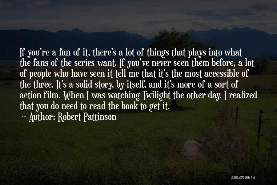 Robert Pattinson Quotes: If You're A Fan Of It, There's A Lot Of Things That Plays Into What The Fans Of The Series