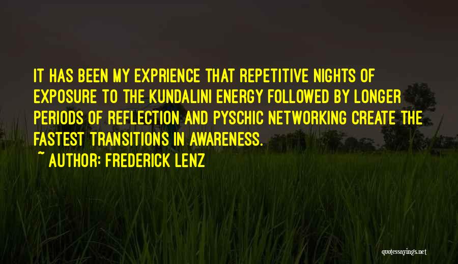 Frederick Lenz Quotes: It Has Been My Exprience That Repetitive Nights Of Exposure To The Kundalini Energy Followed By Longer Periods Of Reflection