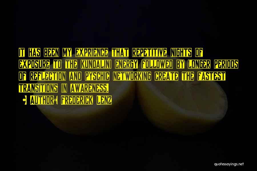 Frederick Lenz Quotes: It Has Been My Exprience That Repetitive Nights Of Exposure To The Kundalini Energy Followed By Longer Periods Of Reflection