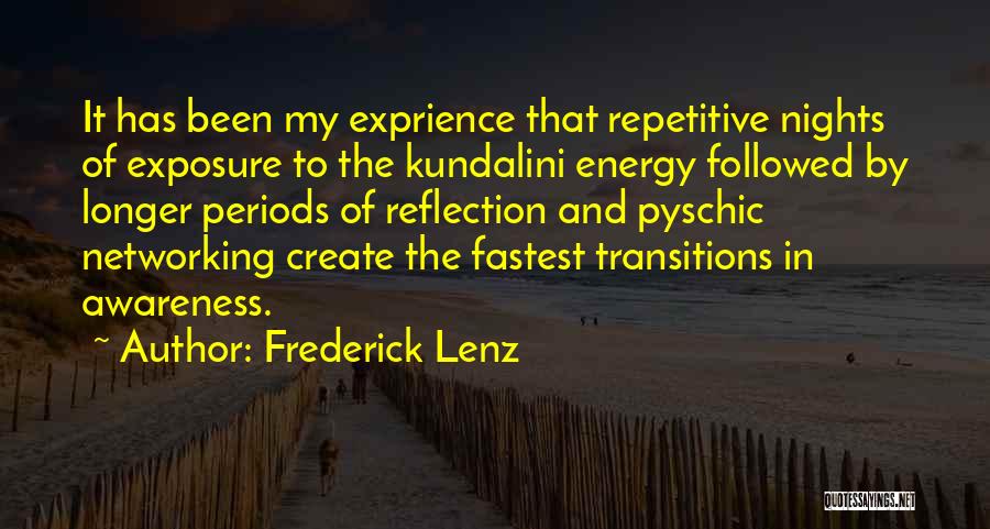 Frederick Lenz Quotes: It Has Been My Exprience That Repetitive Nights Of Exposure To The Kundalini Energy Followed By Longer Periods Of Reflection