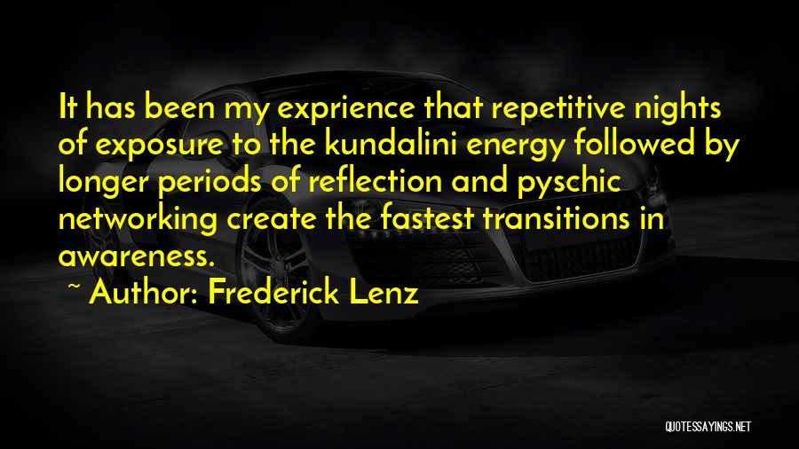 Frederick Lenz Quotes: It Has Been My Exprience That Repetitive Nights Of Exposure To The Kundalini Energy Followed By Longer Periods Of Reflection