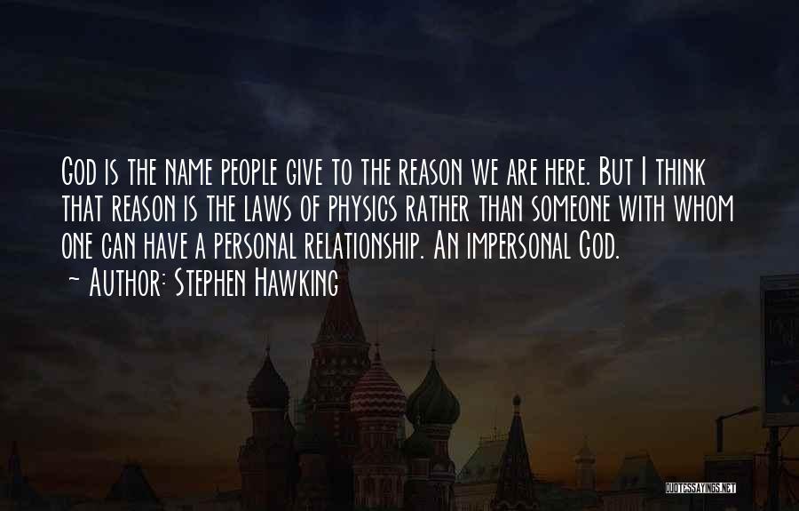 Stephen Hawking Quotes: God Is The Name People Give To The Reason We Are Here. But I Think That Reason Is The Laws