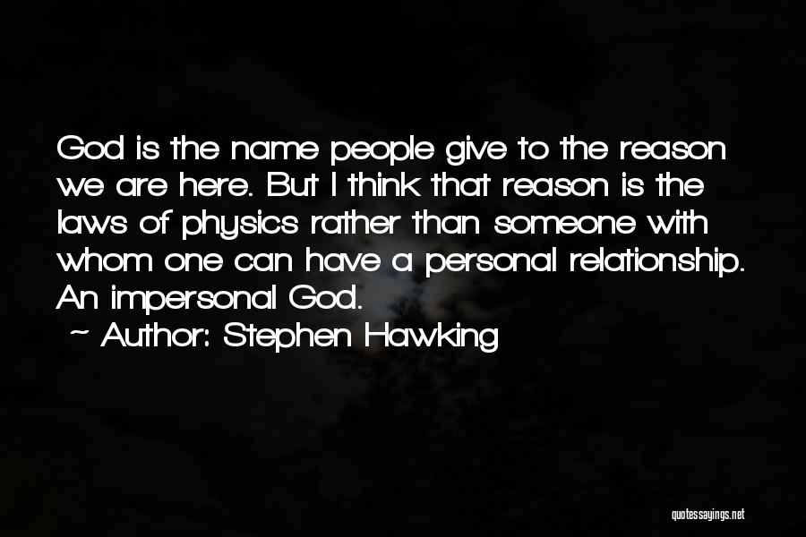 Stephen Hawking Quotes: God Is The Name People Give To The Reason We Are Here. But I Think That Reason Is The Laws