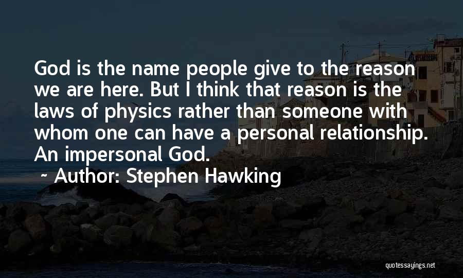 Stephen Hawking Quotes: God Is The Name People Give To The Reason We Are Here. But I Think That Reason Is The Laws