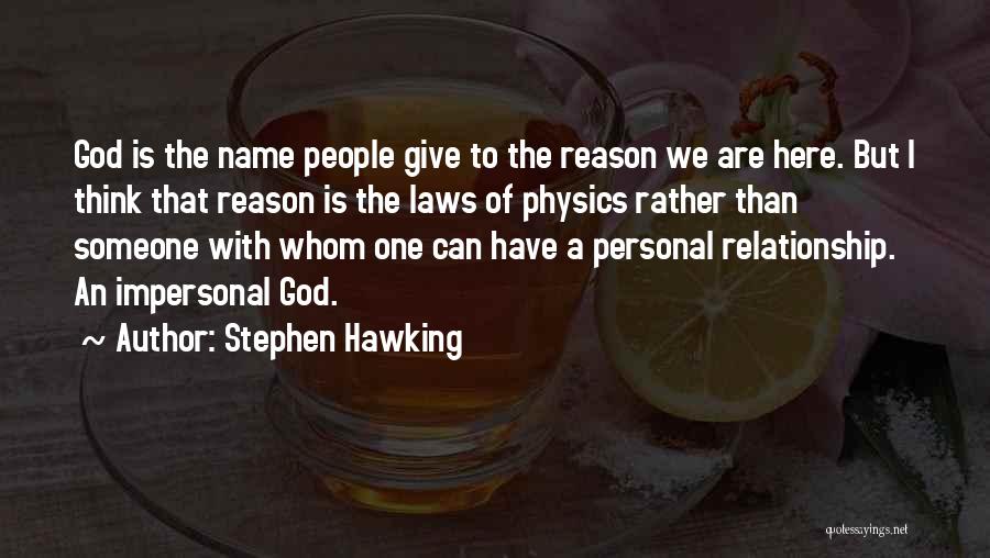 Stephen Hawking Quotes: God Is The Name People Give To The Reason We Are Here. But I Think That Reason Is The Laws