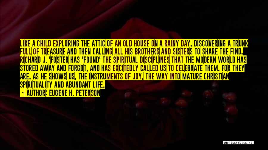 Eugene H. Peterson Quotes: Like A Child Exploring The Attic Of An Old House On A Rainy Day, Discovering A Trunk Full Of Treasure