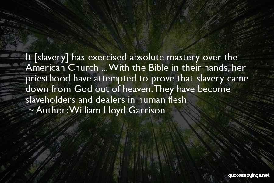 William Lloyd Garrison Quotes: It [slavery] Has Exercised Absolute Mastery Over The American Church ... With The Bible In Their Hands, Her Priesthood Have