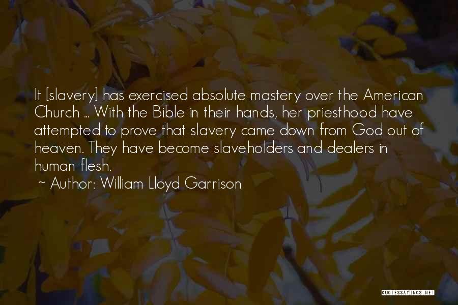 William Lloyd Garrison Quotes: It [slavery] Has Exercised Absolute Mastery Over The American Church ... With The Bible In Their Hands, Her Priesthood Have