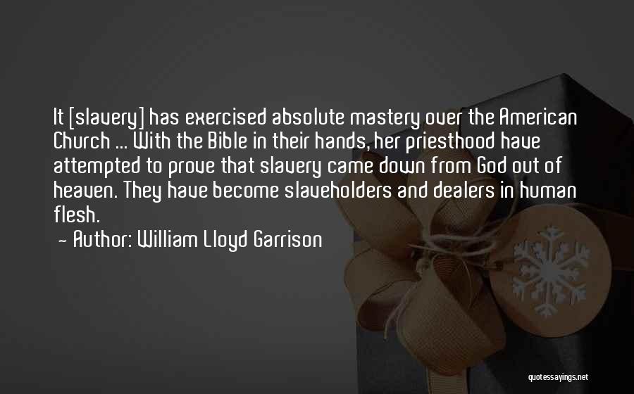 William Lloyd Garrison Quotes: It [slavery] Has Exercised Absolute Mastery Over The American Church ... With The Bible In Their Hands, Her Priesthood Have