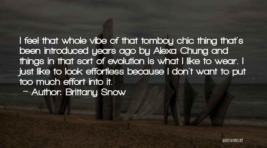 Brittany Snow Quotes: I Feel That Whole Vibe Of That Tomboy Chic Thing That's Been Introduced Years Ago By Alexa Chung And Things