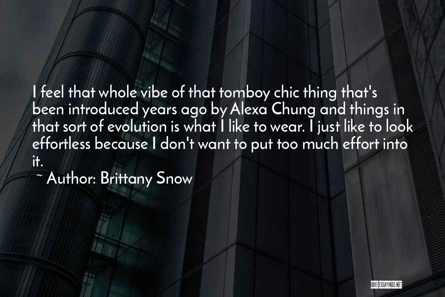 Brittany Snow Quotes: I Feel That Whole Vibe Of That Tomboy Chic Thing That's Been Introduced Years Ago By Alexa Chung And Things