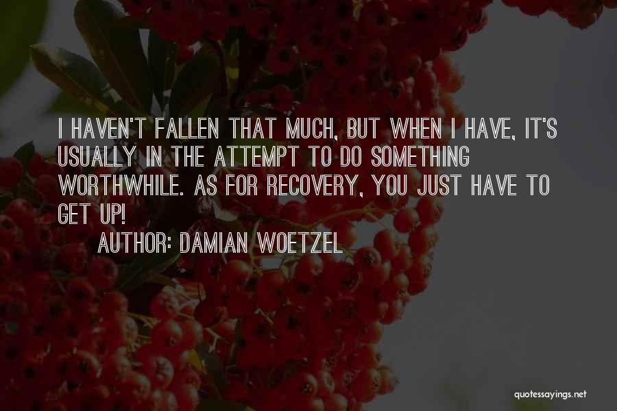 Damian Woetzel Quotes: I Haven't Fallen That Much, But When I Have, It's Usually In The Attempt To Do Something Worthwhile. As For