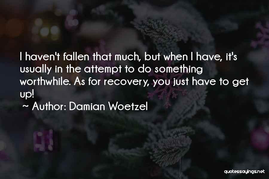 Damian Woetzel Quotes: I Haven't Fallen That Much, But When I Have, It's Usually In The Attempt To Do Something Worthwhile. As For