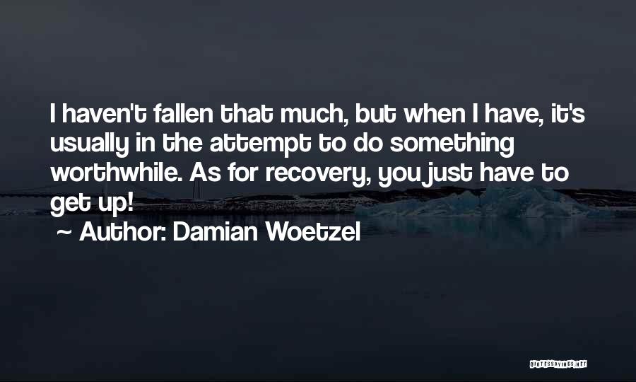 Damian Woetzel Quotes: I Haven't Fallen That Much, But When I Have, It's Usually In The Attempt To Do Something Worthwhile. As For