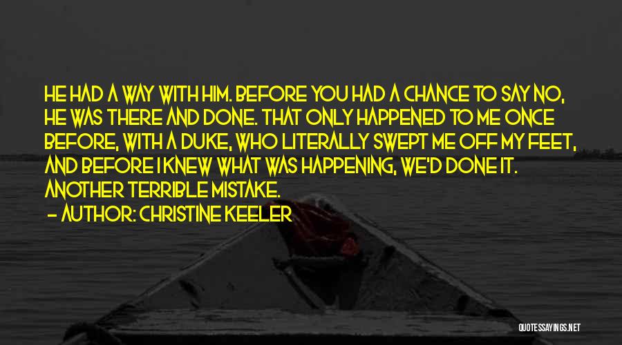 Christine Keeler Quotes: He Had A Way With Him. Before You Had A Chance To Say No, He Was There And Done. That