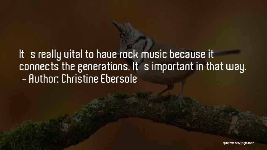 Christine Ebersole Quotes: It's Really Vital To Have Rock Music Because It Connects The Generations. It's Important In That Way.
