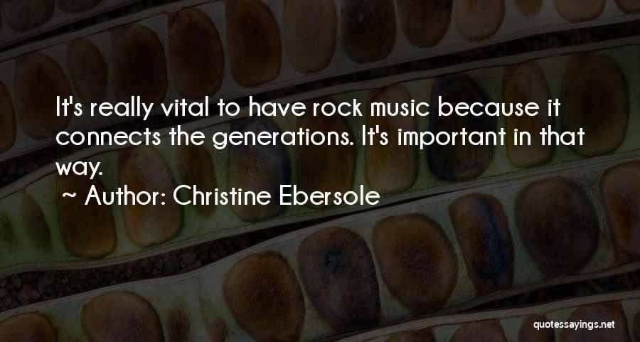 Christine Ebersole Quotes: It's Really Vital To Have Rock Music Because It Connects The Generations. It's Important In That Way.