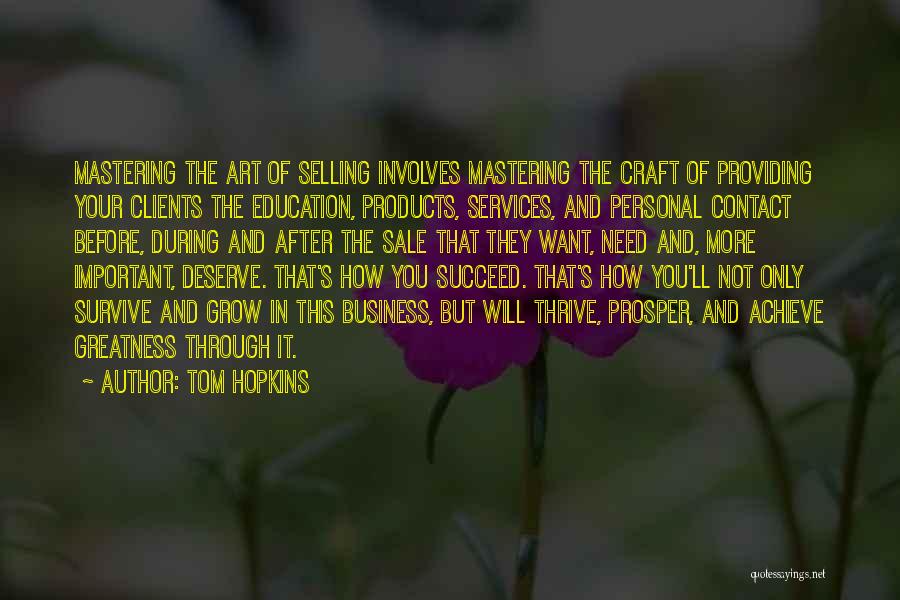 Tom Hopkins Quotes: Mastering The Art Of Selling Involves Mastering The Craft Of Providing Your Clients The Education, Products, Services, And Personal Contact